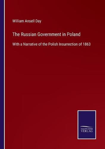 Cover image for The Russian Government in Poland: With a Narrative of the Polish Insurrection of 1863