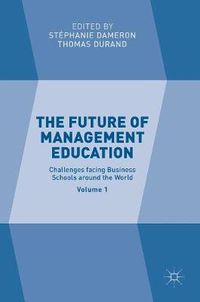 Cover image for The Future of Management Education: Volume 1: Challenges facing Business Schools around the World