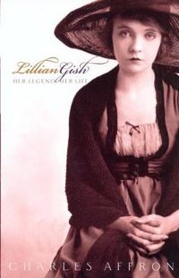 Cover image for Lillian Gish: Her Legend, Her Life