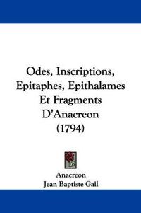 Cover image for Odes, Inscriptions, Epitaphes, Epithalames Et Fragments D'Anacreon (1794)