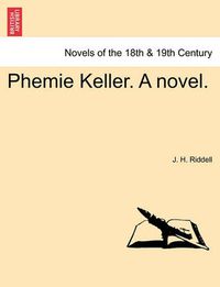 Cover image for Phemie Keller. a Novel.