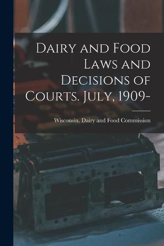 Cover image for Dairy and Food Laws and Decisions of Courts. July, 1909-