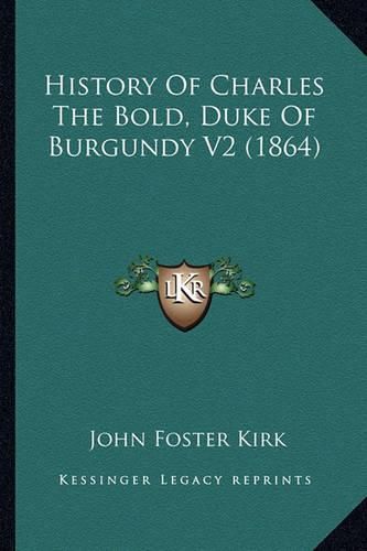 History of Charles the Bold, Duke of Burgundy V2 (1864) History of Charles the Bold, Duke of Burgundy V2 (1864)