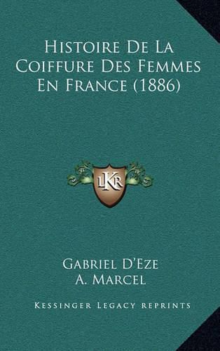 Histoire de La Coiffure Des Femmes En France (1886)