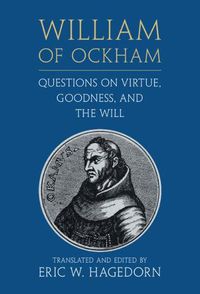 Cover image for William of Ockham: Questions on Virtue, Goodness, and the Will William Ockham: Qstns Virt Gdn Will