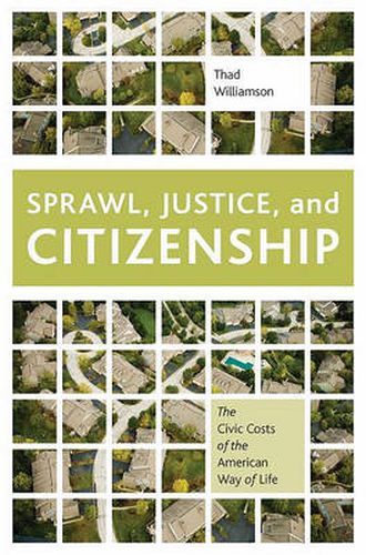 Cover image for Sprawl, Justice, and Citizenship: The Civic Costs of the American Way of Life