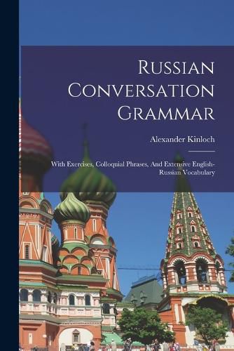 Cover image for Russian Conversation Grammar; With Exercises, Colloquial Phrases, And Extensive English-russian Vocabulary