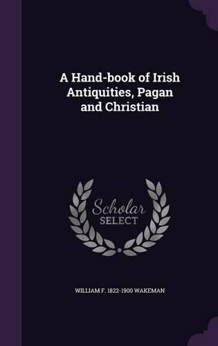 A Hand-Book of Irish Antiquities, Pagan and Christian