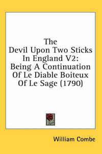 Cover image for The Devil Upon Two Sticks in England V2: Being a Continuation of Le Diable Boiteux of Le Sage (1790)