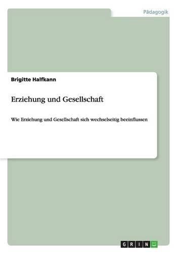 Cover image for Erziehung und Gesellschaft: Wie Erziehung und Gesellschaft sich wechselseitig beeinflussen