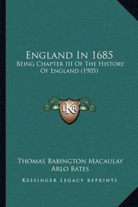 Cover image for England in 1685: Being Chapter III of the History of England (1905)