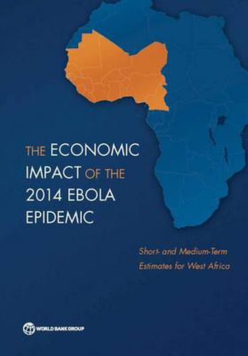 Cover image for The economic impact of the 2014 Ebola epidemic: short- and medium-term estimates for West Africa