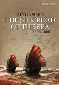 Cover image for Singapore and the Silk Road of the Sea, 1300-1800