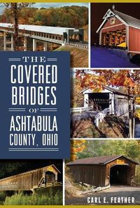 Cover image for The Covered Bridges of Ashtabula County, Ohio