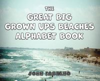 Cover image for The Great Big Grown Ups Beaches Alphabet