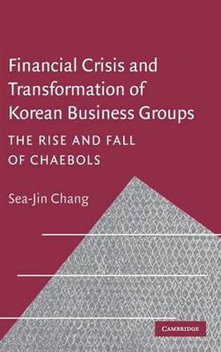 Cover image for Financial Crisis and Transformation of Korean Business Groups: The Rise and Fall of Chaebols