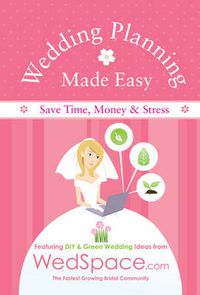 Cover image for Wedding Planning Made Easy From WedSpace.com: Featuring DIY and Green Wedding Ideas