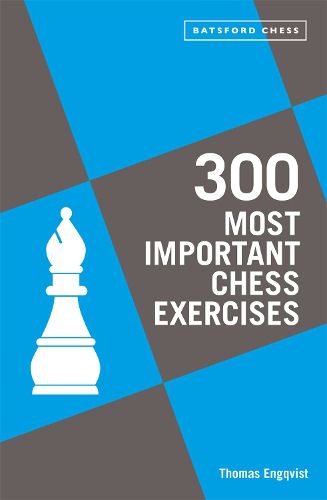 Cover image for 300 Most Important Chess Exercises: Study five a week to be a better chessplayer
