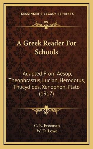 A Greek Reader for Schools: Adapted from Aesop, Theophrastus, Lucian, Herodotus, Thucydides, Xenophon, Plato (1917)