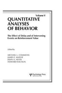 Cover image for The Effect of Delay and of Intervening Events on Reinforcement Value: Quantitative Analyses of Behavior, Volume V