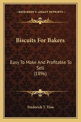 Biscuits for Bakers: Easy to Make and Profitable to Sell (1896)