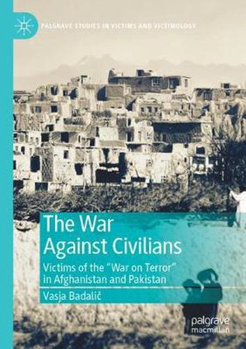 Cover image for The War Against Civilians: Victims of the  War on Terror  in Afghanistan and Pakistan