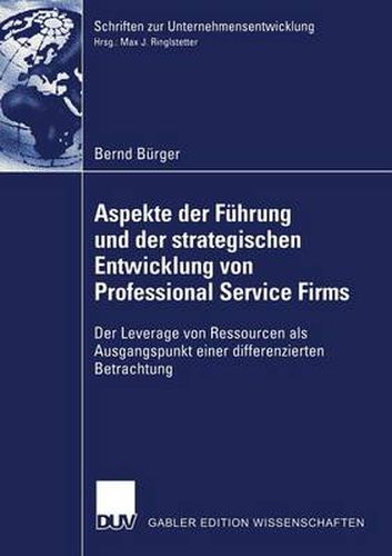 Cover image for Aspekte Der Fuhrung Und Der Strategischen Entwicklung Von Professional Service Firms: Der Leverage Von Ressourcen ALS Ausgangspunkt Einer Differenzierten Betrachtung