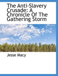 Cover image for The Anti-Slavery Crusade: A Chronicle Of The Gathering Storm