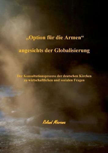 Cover image for Option fur die Armen angesichts der Globalisierung: Der Konsultationsprozess der deutschen Kirchen zu wirtschaftlichen und sozialen Fragen (1994 - 1997)