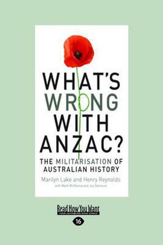 What's Wrong With Anzac?: The Militarisation of Australian History