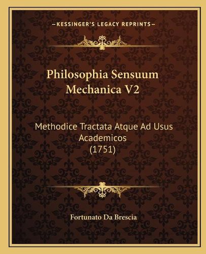 Cover image for Philosophia Sensuum Mechanica V2: Methodice Tractata Atque Ad Usus Academicos (1751)