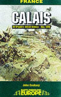 Cover image for Calais: 30 Brigades's Defiant Defence, May 1940
