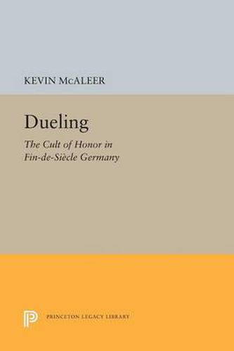 Cover image for Dueling: The Cult of Honor in Fin-de-Siecle Germany