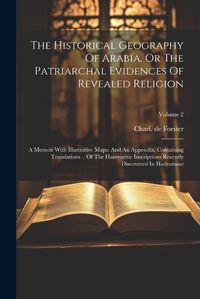 Cover image for The Historical Geography Of Arabia, Or The Patriarchal Evidences Of Revealed Religion