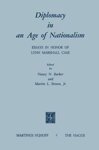 Cover image for Diplomacy in an Age of Nationalism: Essays in Honor of Lynn Marshall Case
