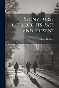 Cover image for Stonyhurst College, Its Past and Present