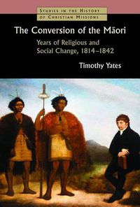 Cover image for Conversion of the Maori: Years of Religious and Social Change, 1814-1842