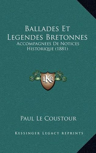 Cover image for Ballades Et Legendes Bretonnes: Accompagnees de Notices Historique (1881)