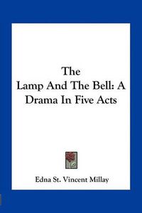 Cover image for The Lamp and the Bell: A Drama in Five Acts