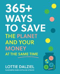 Cover image for 365+ Ways to Save the Planet and Your Money at the Same Time