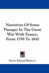 Cover image for Narratives of Some Passages in the Great War with France, from 1799 to 1810