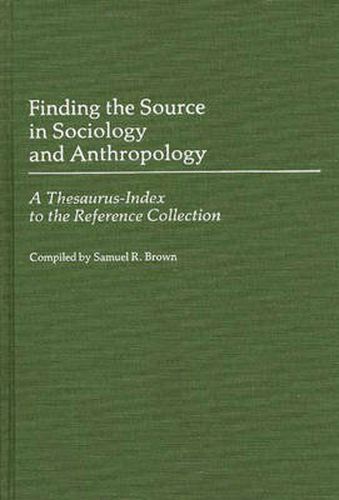 Cover image for Finding the Source in Sociology and Anthropology: A Thesaurus-Index to the Reference Collection