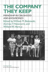 Cover image for The Company They Keep: Friendships in Childhood and Adolescence