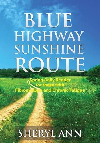 Cover image for Blue Highway Sunshine Route: Spring Daily Reader for those with Fibromyalgia and Chronic Fatigue