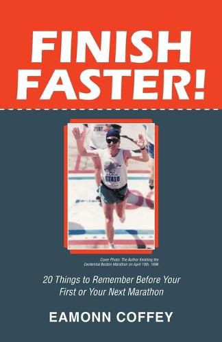 Finish Faster!: 20 Things to Remember Before Your First or Your Next Marathon