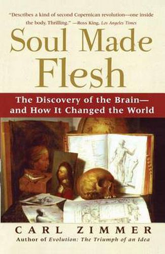 Soul Made Flesh: The Discovery of the Brain and How It Changed the World