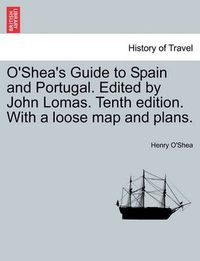 Cover image for O'Shea's Guide to Spain and Portugal. Edited by John Lomas. Tenth edition. With a loose map and plans.