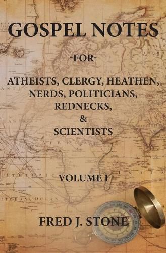 Gospel Notes: For Atheists, Clergy, Heathen, Nerds, Politicians, Rednecks, & Scientists