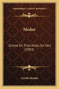 Cover image for Medee: Drame En Trois Actes, En Vers (1903)