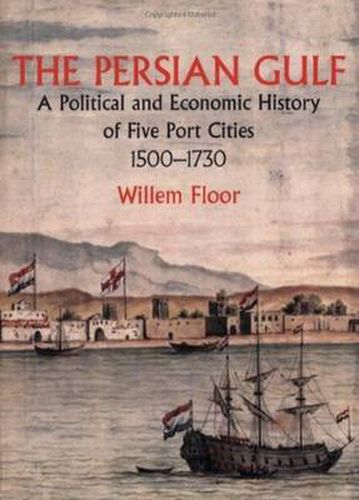 Cover image for Persian Gulf: A Political & Economic History of Five Port Cities 1500-1730